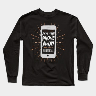 Put the Phone Away - #unsocial Long Sleeve T-Shirt